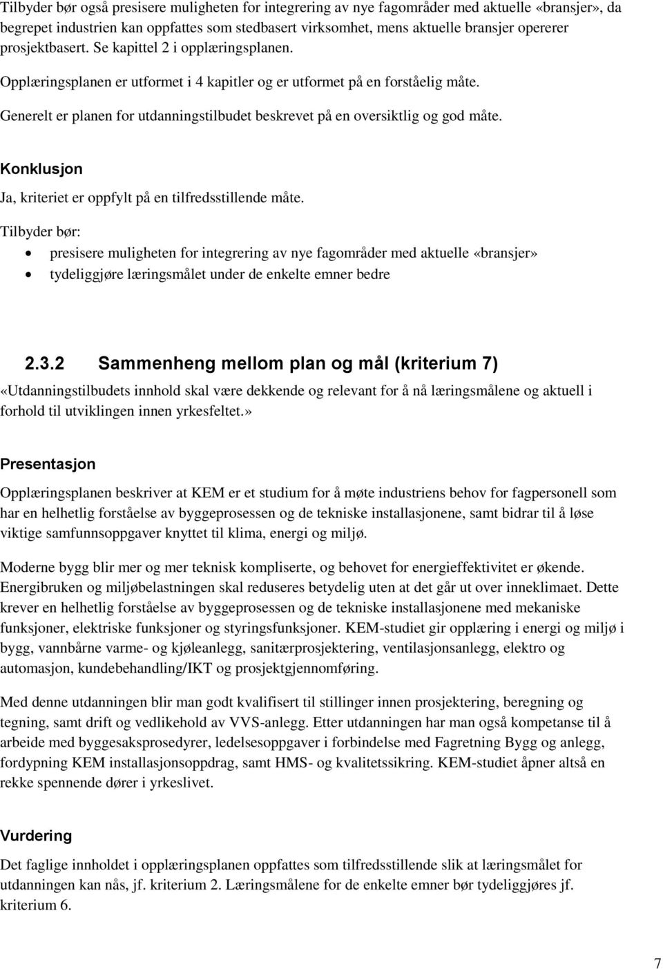 Generelt er planen for utdanningstilbudet beskrevet på en oversiktlig og god måte.