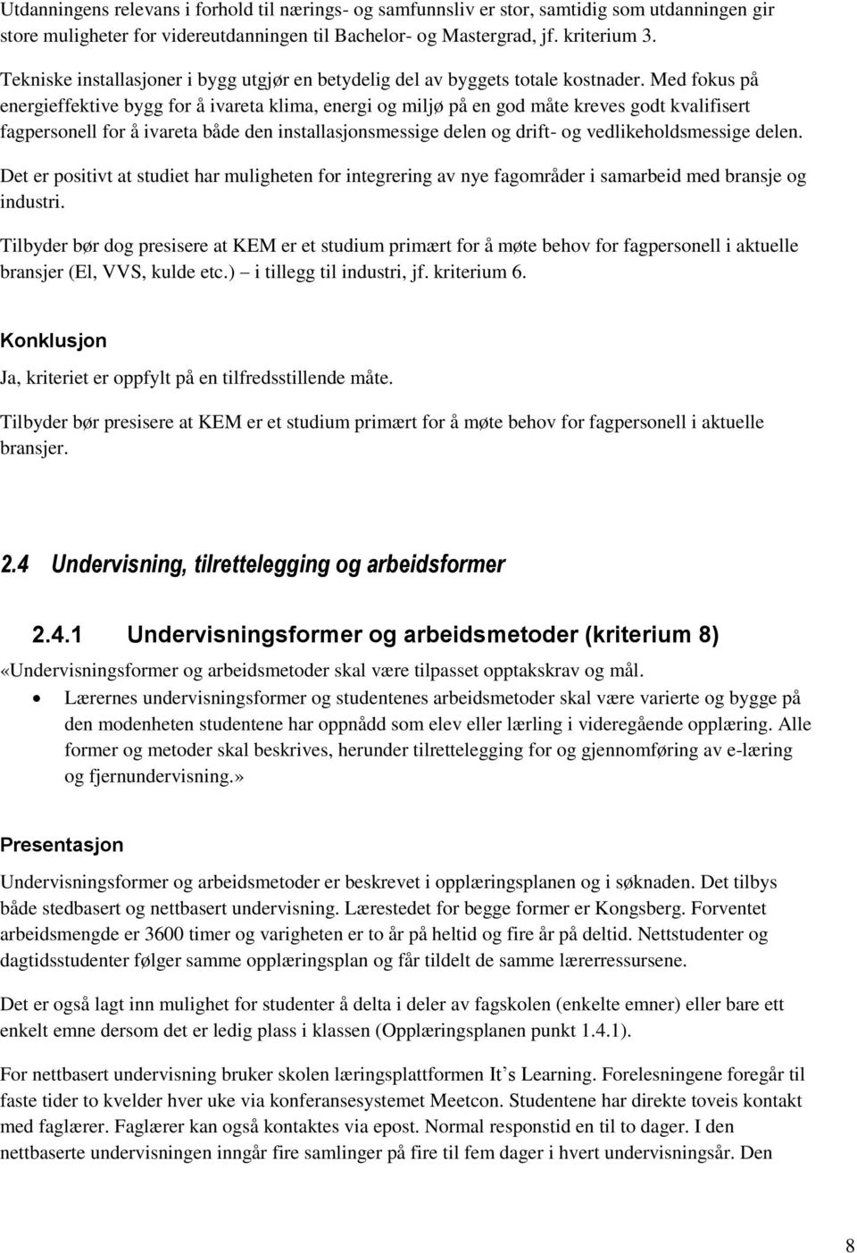 Med fokus på energieffektive bygg for å ivareta klima, energi og miljø på en god måte kreves godt kvalifisert fagpersonell for å ivareta både den installasjonsmessige delen og drift- og