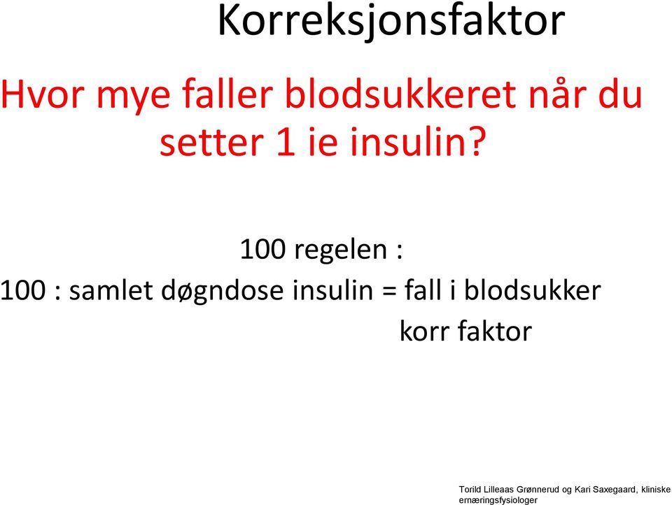 100 regelen : 100 : samlet døgndose insulin = fall i