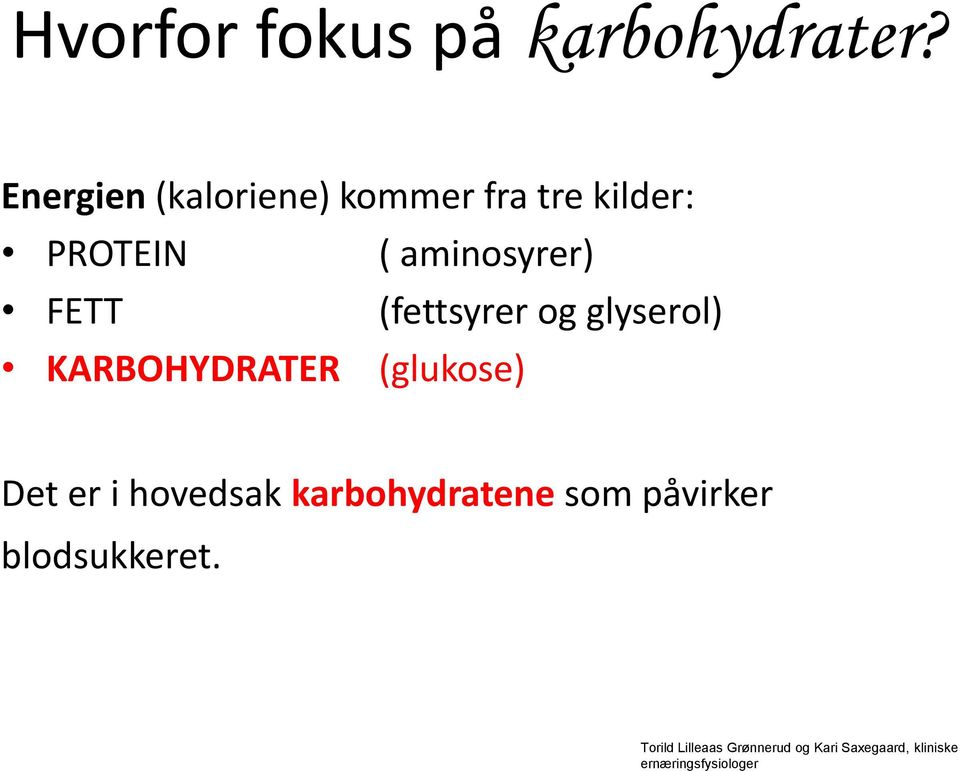 (fettsyrer og glyserol) KARBOHYDRATER (glukose) Det er i hovedsak