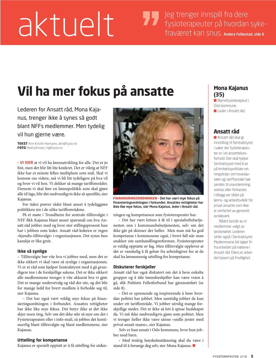 TEKST Ann Kristin Hanssen, akn@fysio.no FOTO Hedi Johnsen, hj@fysio.no VI SIER at vi vil ha lønnsutvikling for alle. Det er jo fint, men det blir litt lite konkret.