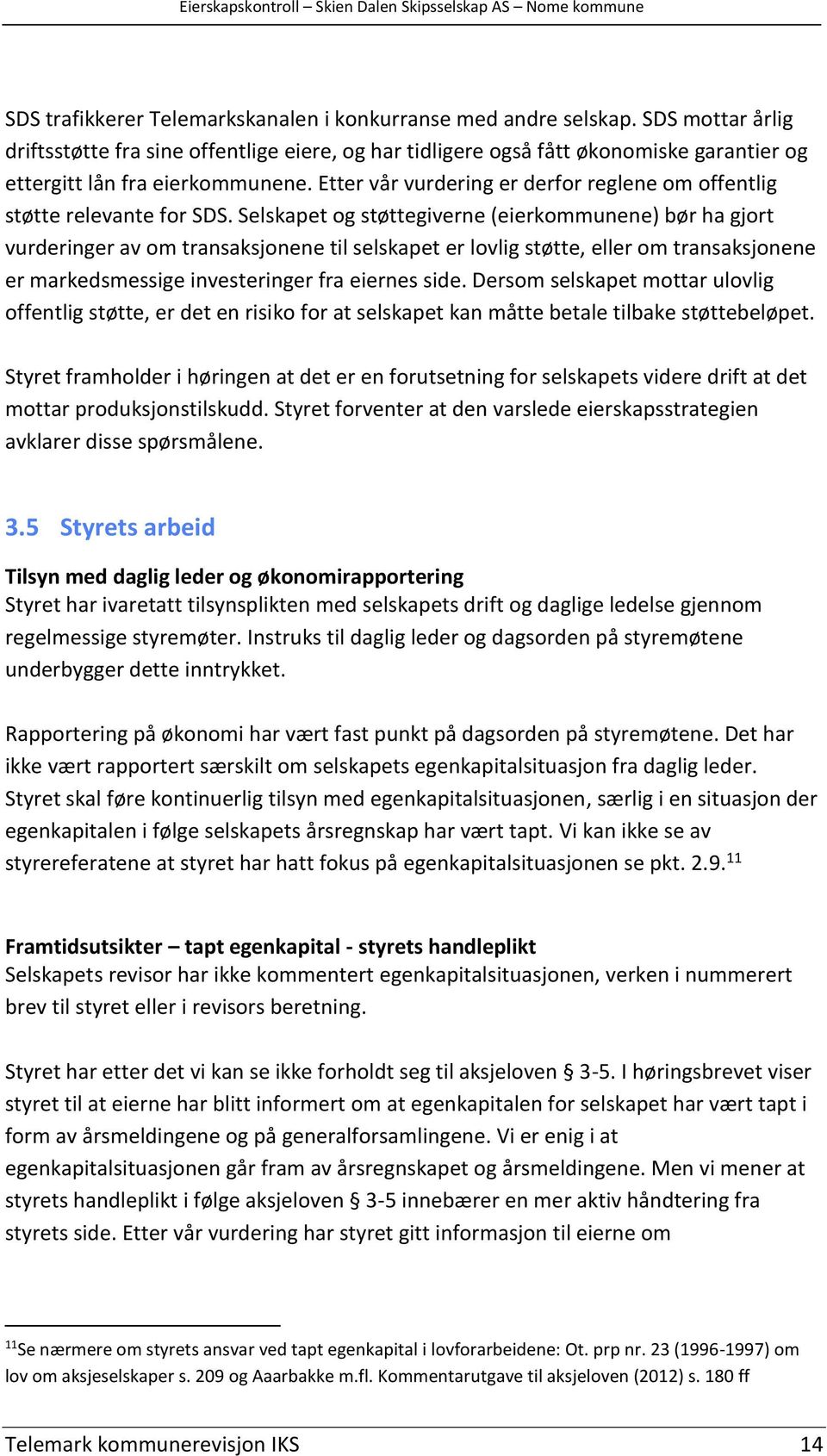 Etter vår vurdering er derfor reglene om offentlig støtte relevante for SDS.