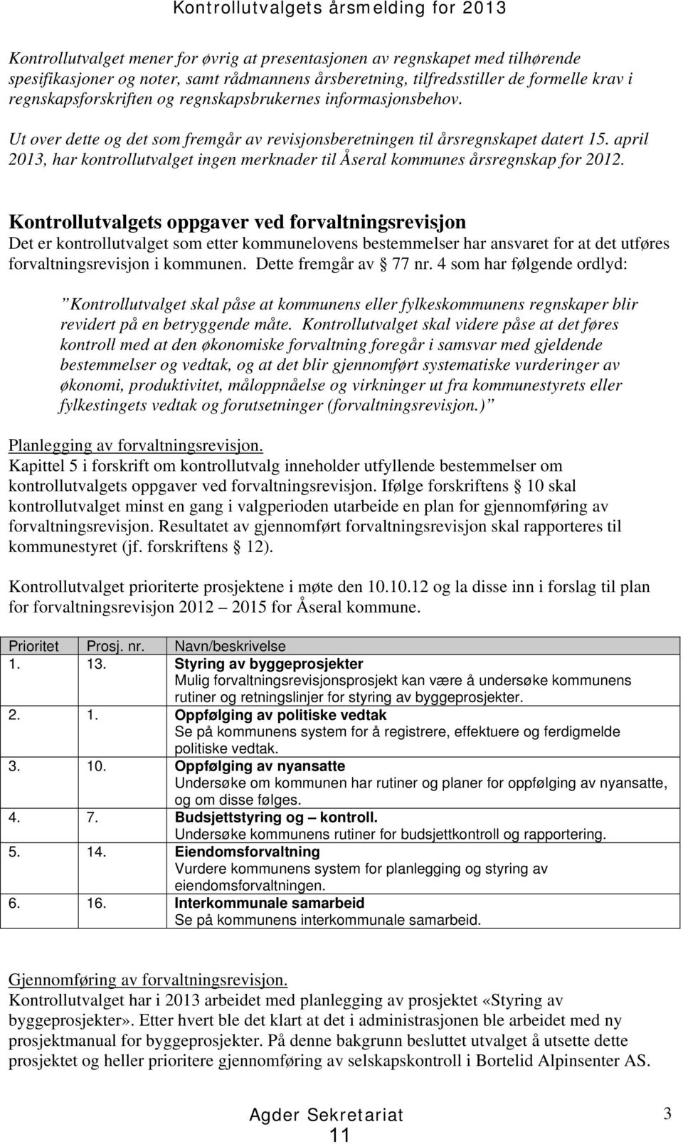 april 2013, har kontrollutvalget ingen merknader til Åseral kommunes årsregnskap for 2012.