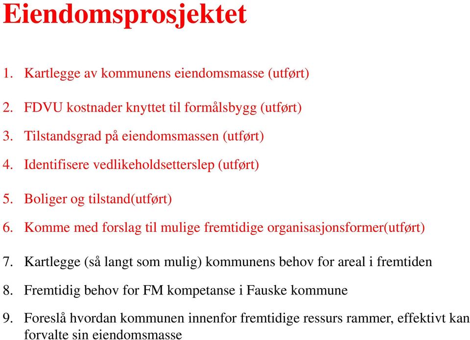 Komme med forslag til mulige fremtidige organisasjonsformer(utført) 7.