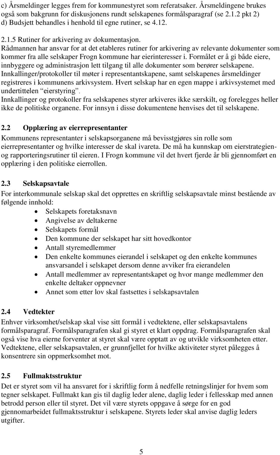 Rådmannen har ansvar for at det etableres rutiner for arkivering av relevante dokumenter som kommer fra alle selskaper Frogn kommune har eierinteresser i.