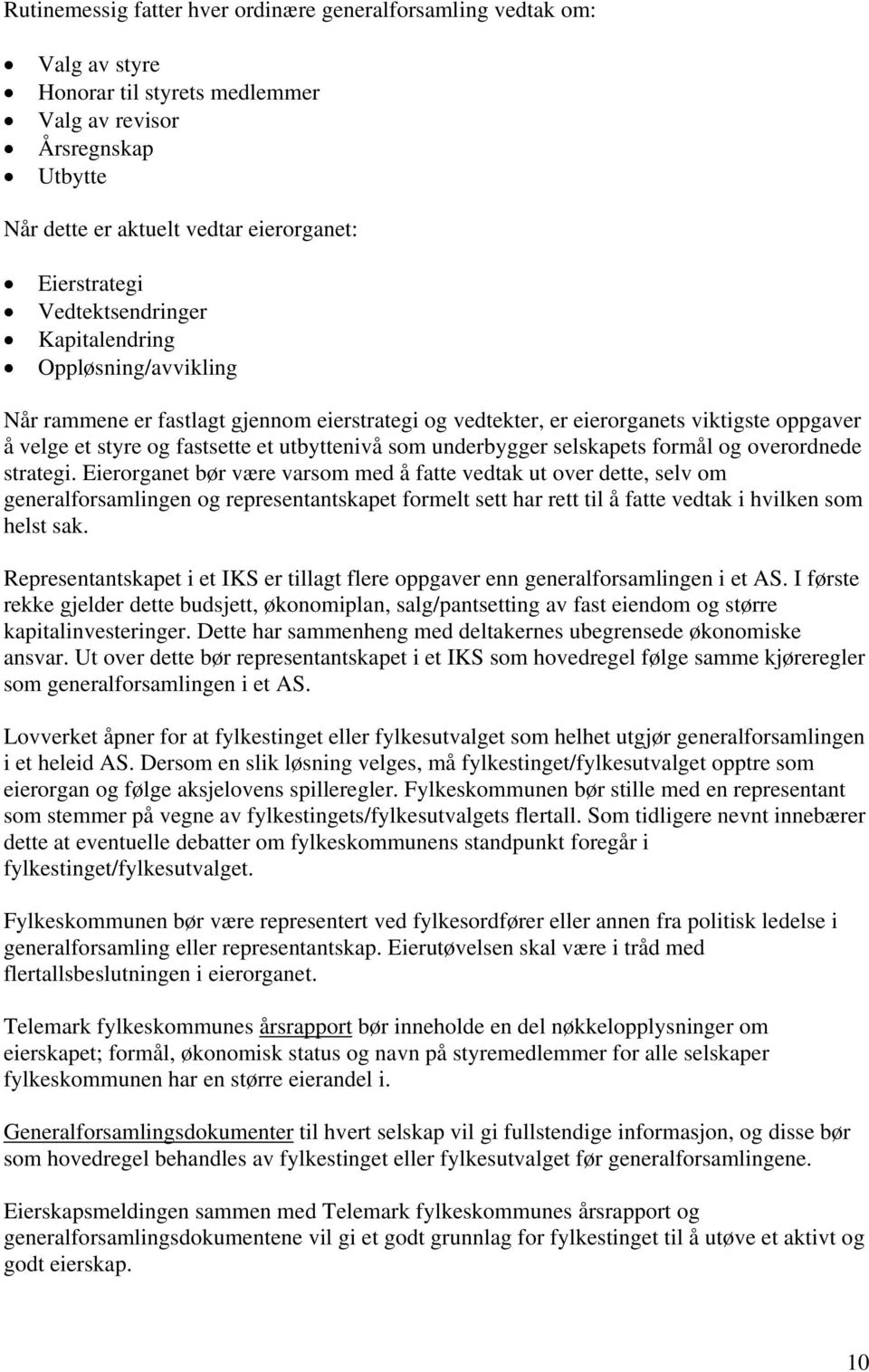 underbygger selskapets formål og overordnede strategi.