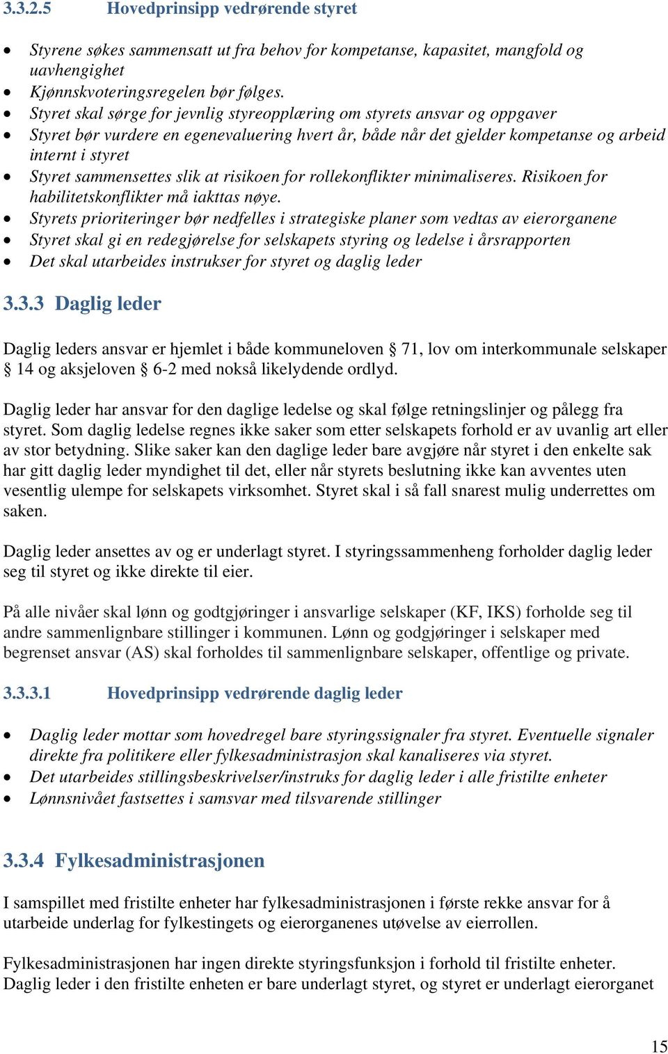 sammensettes slik at risikoen for rollekonflikter minimaliseres. Risikoen for habilitetskonflikter må iakttas nøye.