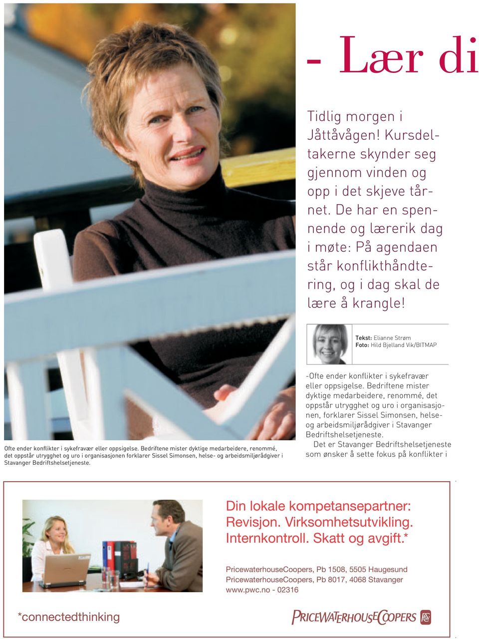 Tekst: Elianne Strøm Foto: Hild Bjelland Vik/BITMAP Ofte ender konflikter i sykefravær eller oppsigelse.