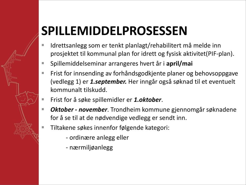 Spillemiddelseminar arrangeres hvert år i april/mai Frist for innsending av forhåndsgodkjente planer og behovsoppgave (vedlegg 1) er 1.september.