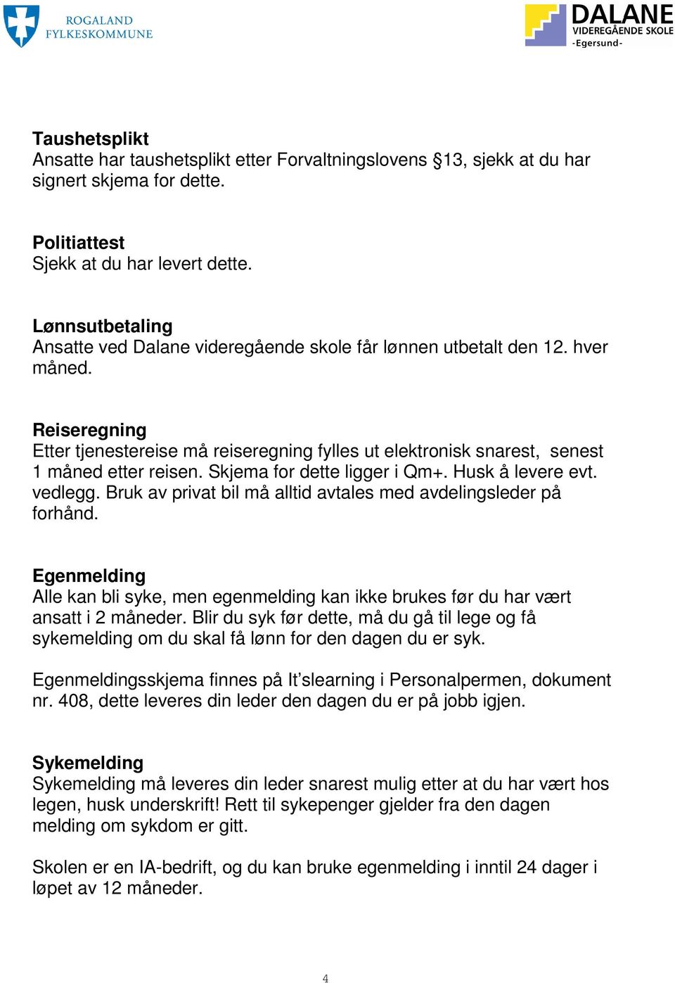 Reiseregning Etter tjenestereise må reiseregning fylles ut elektronisk snarest, senest 1 måned etter reisen. Skjema for dette ligger i Qm+. Husk å levere evt. vedlegg.