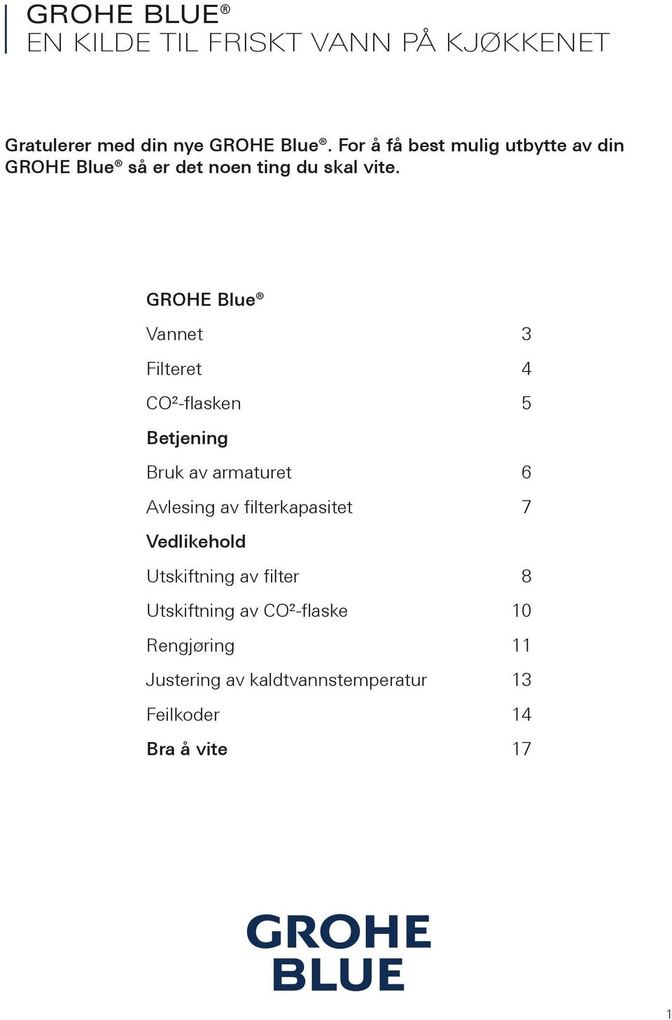 GROHE Blue Vannet 3 Filteret 4 CO²-flasken 5 Betjening Bruk av armaturet 6 vlesing av