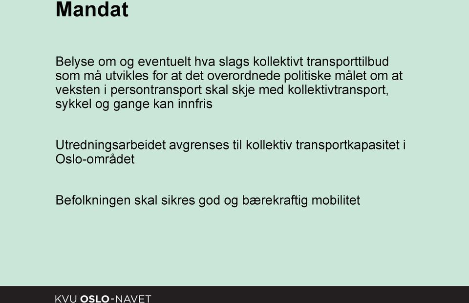 kollektivtransport, sykkel og gange kan innfris Utredningsarbeidet avgrenses til