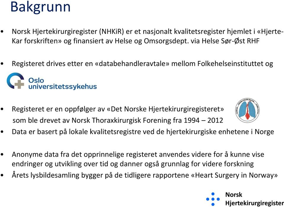 Thoraxkirurgisk Forening fra 1994 212 Data er basert på lokale kvalitetsregistre ved de hjertekirurgiske enhetene i Norge Anonyme data fra det opprinnelige