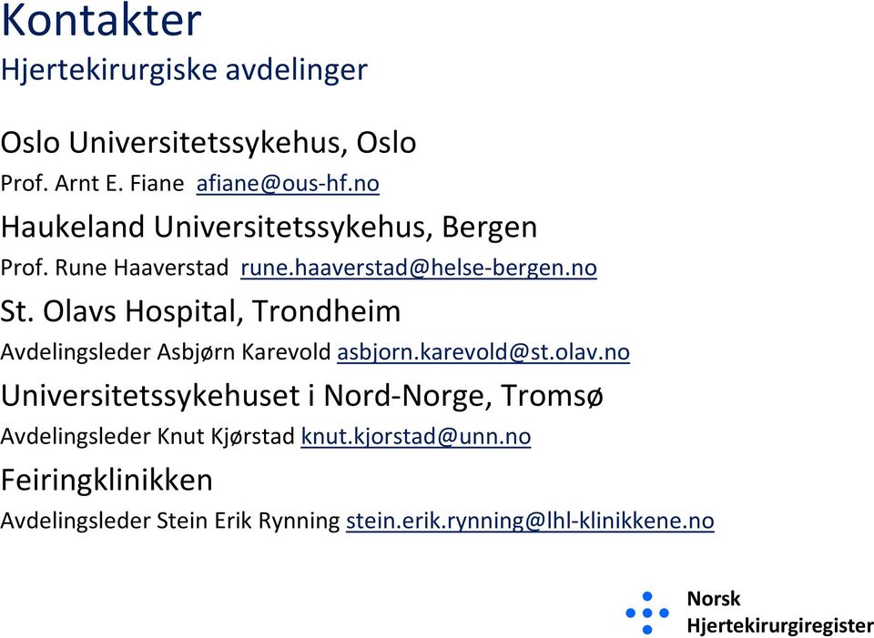 Olavs Hospital, Trondheim Avdelingsleder Asbjørn Karevold asbjorn.karevold@st.olav.