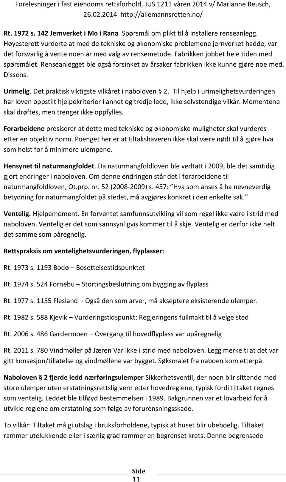 Renseanlegget ble også forsinket av årsaker fabrikken ikke kunne gjøre noe med. Dissens. Urimelig. Det praktisk viktigste vilkåret i naboloven 2.