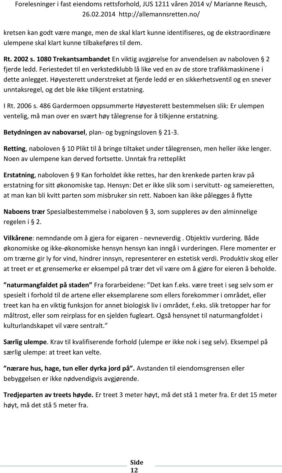 Høyesterett understreket at fjerde ledd er en sikkerhetsventil og en snever unntaksregel, og det ble ikke tilkjent erstatning. I Rt. 2006 s.