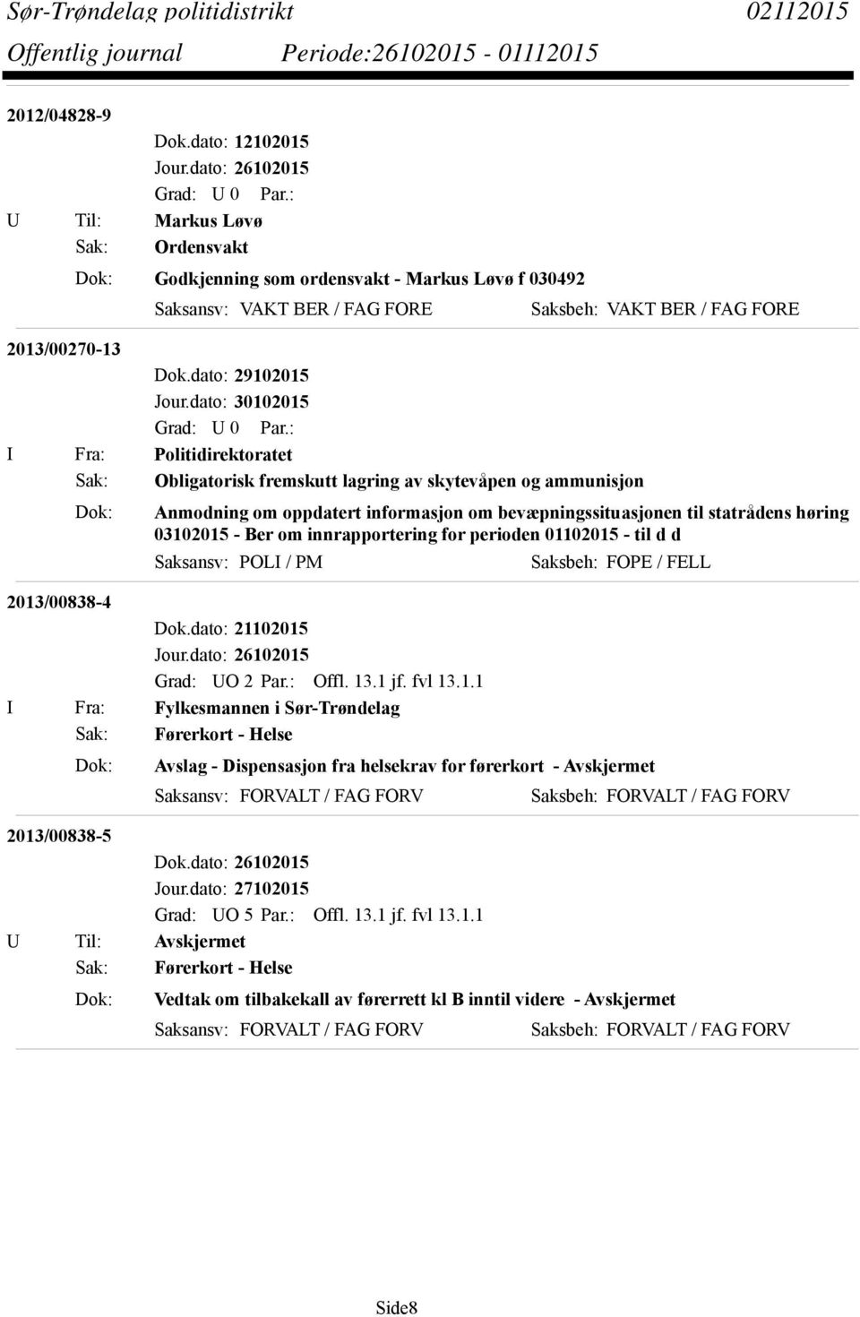 Obligatorisk fremskutt lagring av skytevåpen og ammunisjon Dok: Anmodning om oppdatert informasjon om bevæpningssituasjonen til statrådens høring 03102015 - Ber