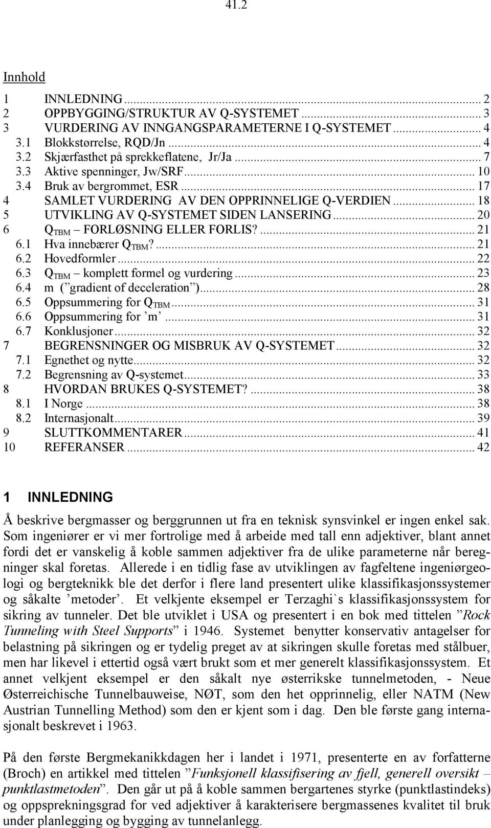 .. 20 6 Q TBM FORLØSNING ELLER FORLIS?... 21 6.1 Hva innebærer Q TBM?... 21 6.2 Hovedformler... 22 6.3 Q TBM komplett formel og vurdering... 23 6.4 m ( gradient of deceleration )... 28 6.
