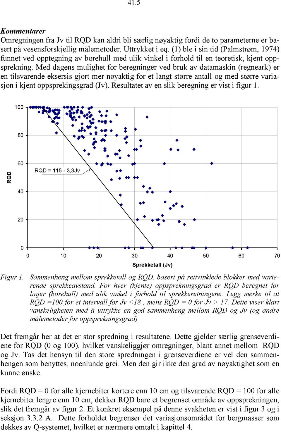 Med dagens mulighet for beregninger ved bruk av datamaskin (regneark) er en tilsvarende eksersis gjort mer nøyaktig for et langt større antall og med større variasjon i kjent oppsprekingsgrad (Jv).