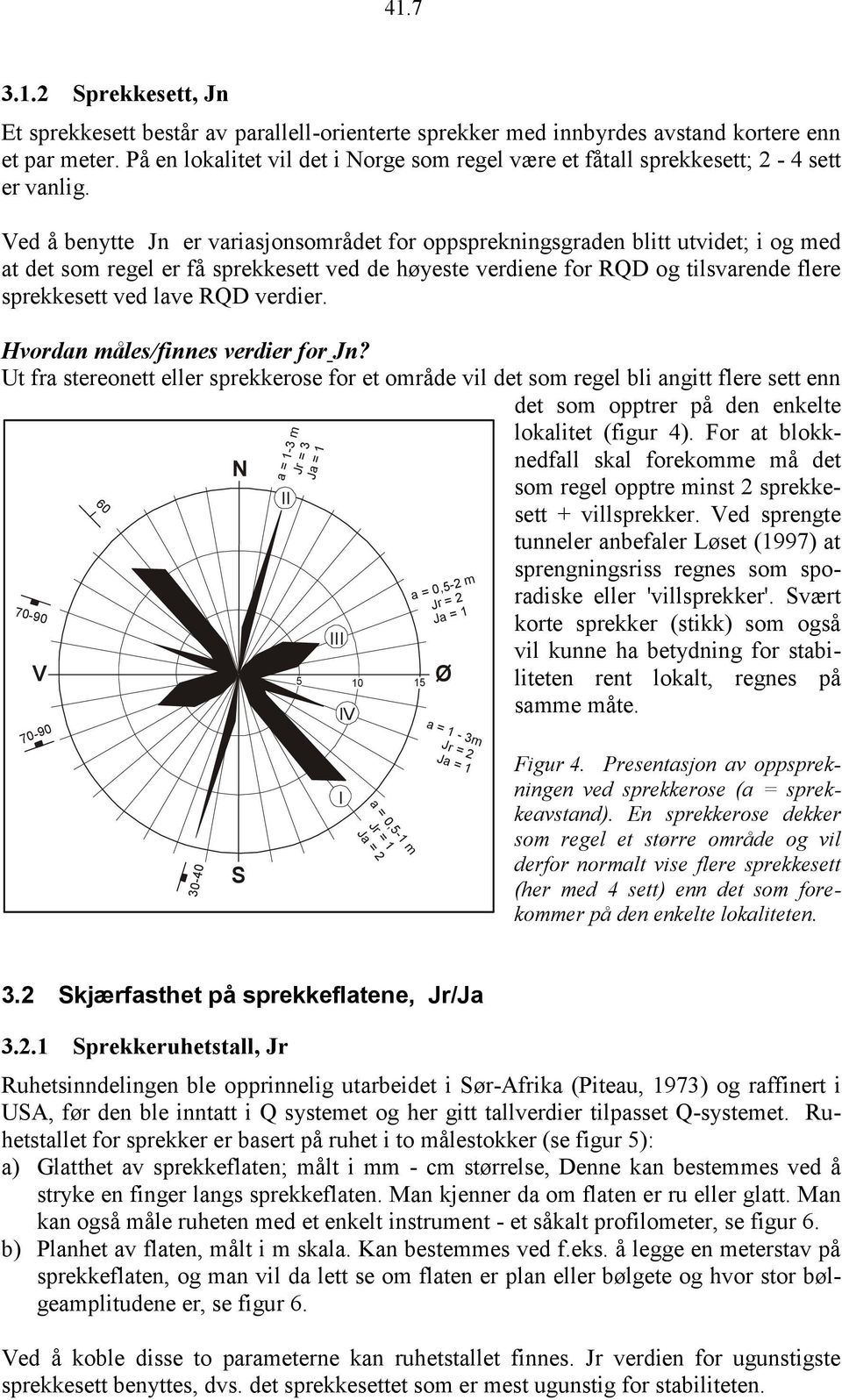 Ved å benytte Jn er variasjonsområdet for oppsprekningsgraden blitt utvidet; i og med at det som regel er få sprekkesett ved de høyeste verdiene for RQD og tilsvarende flere sprekkesett ved lave RQD