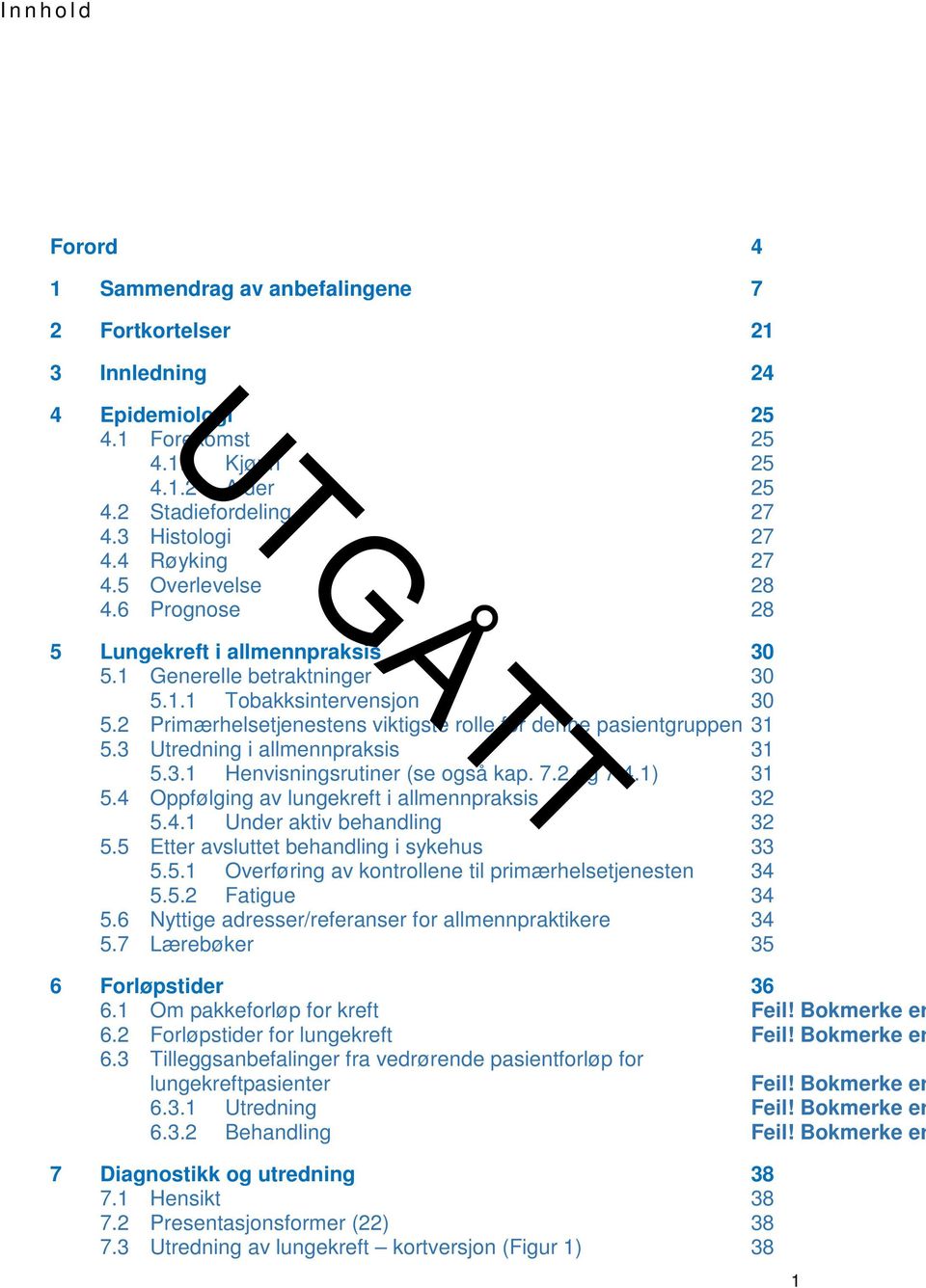 2 Primærhelsetjenestens viktigste rolle for denne pasientgruppen 31 5.3 Utredning i allmennpraksis 31 5.3.1 Henvisningsrutiner (se også kap. 7.2 og 7.4.1) 31 5.