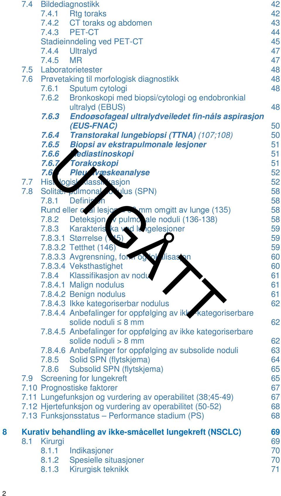 6.4 Transtorakal lungebiopsi (TTNA) (107;108) 50 7.6.5 Biopsi av ekstrapulmonale lesjoner 51 7.6.6 Mediastinoskopi 51 7.6.7 Torakoskopi 51 7.6.8 Pleuravæskeanalyse 52 7.