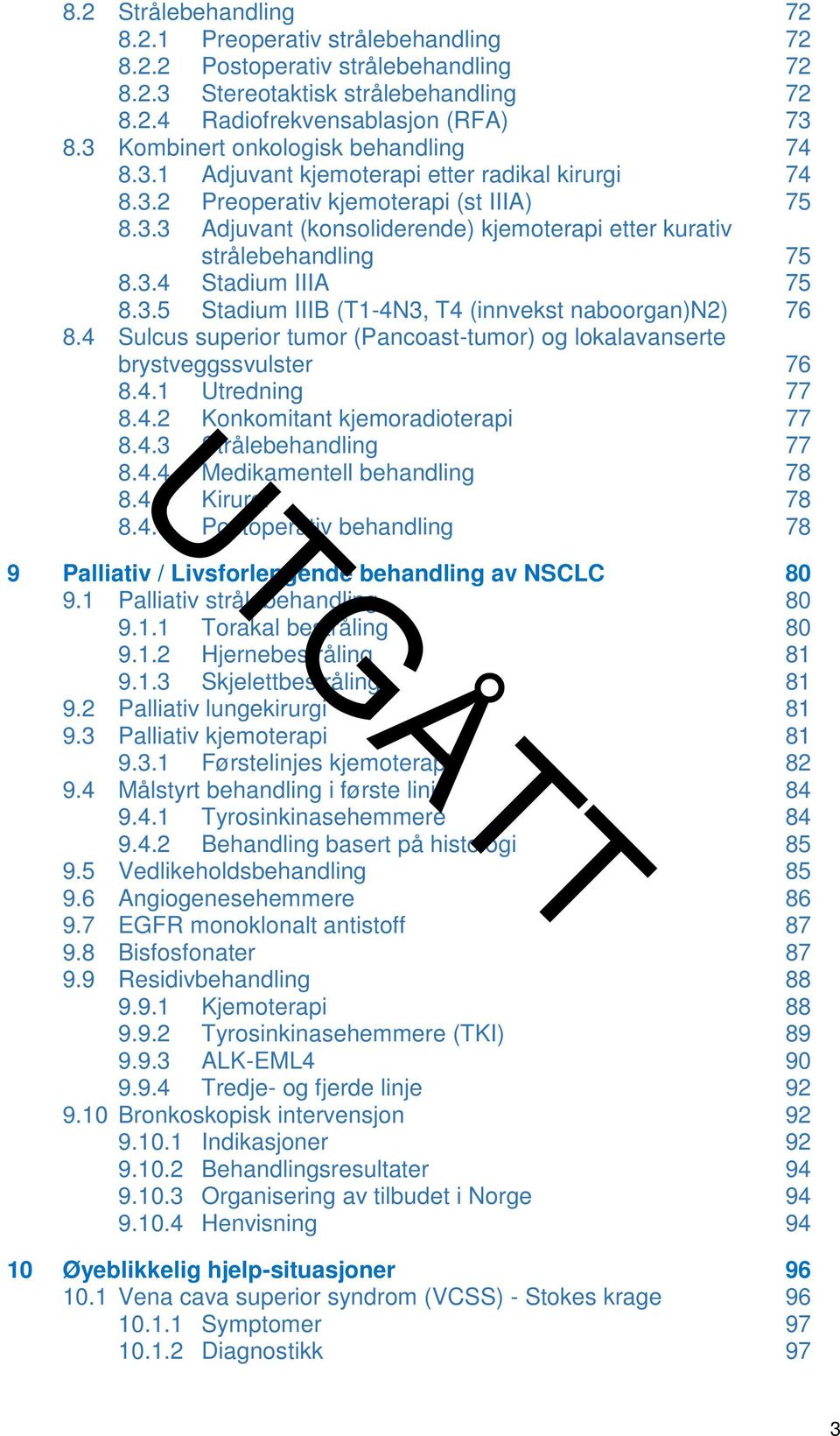 3.4 Stadium IIIA 75 8.3.5 Stadium IIIB (T1-4N3, T4 (innvekst naboorgan)n2) 76 8.4 Sulcus superior tumor (Pancoast-tumor) og lokalavanserte brystveggssvulster 76 8.4.1 Utredning 77 8.4.2 Konkomitant kjemoradioterapi 77 8.