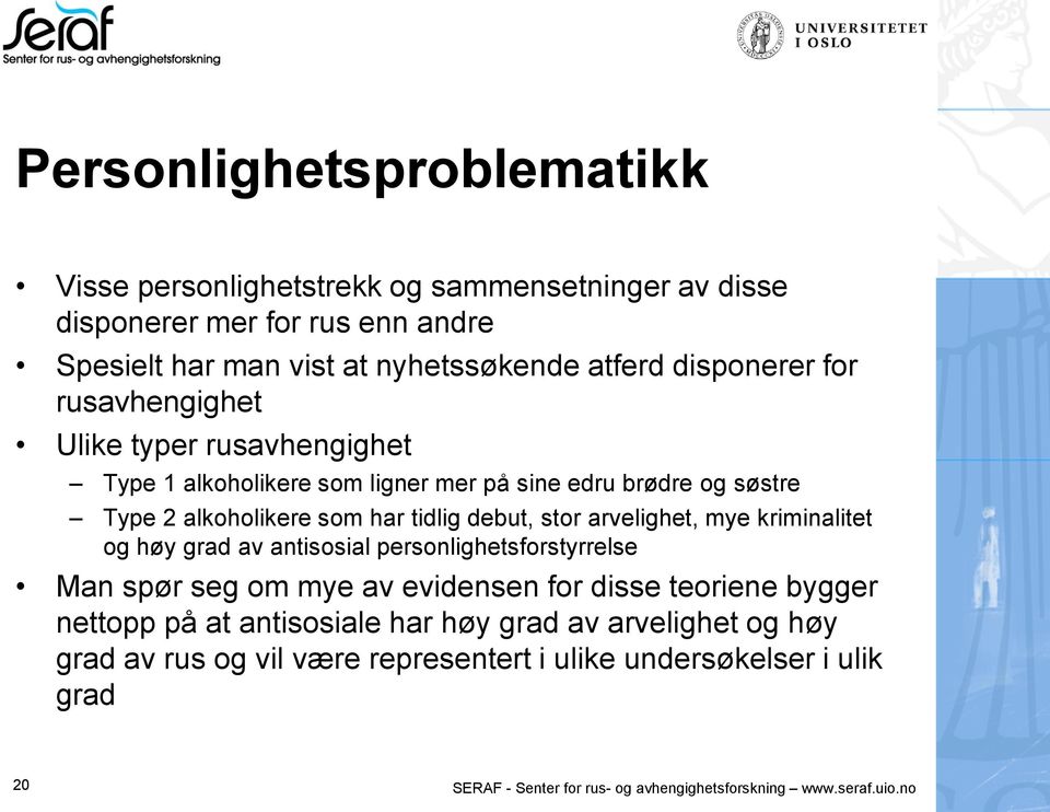 stor arvelighet, mye kriminalitet og høy grad av antisosial personlighetsforstyrrelse Man spør seg om mye av evidensen for disse teoriene bygger nettopp på at