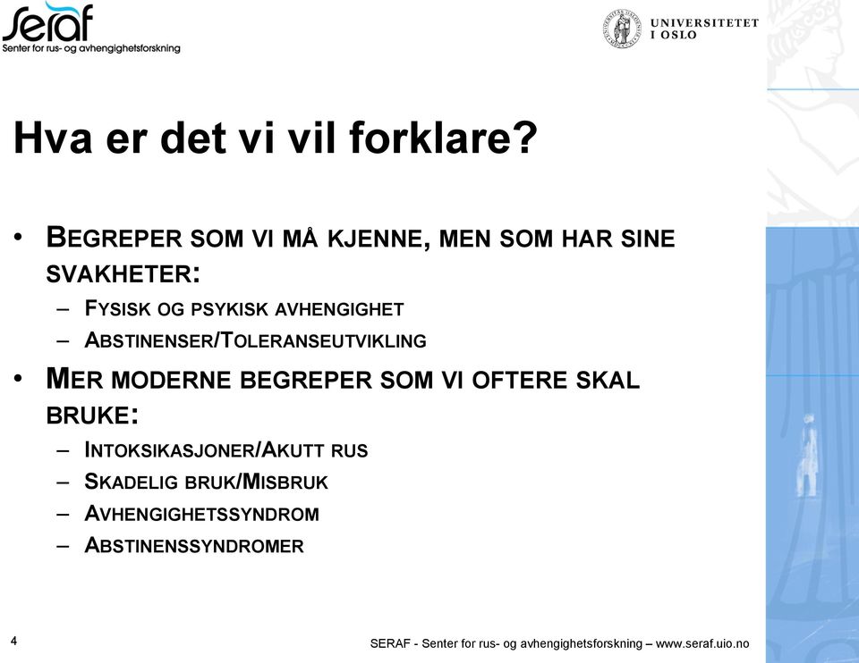 ABSTINENSER/TOLERANSEUTVIKLING MER MODERNE BEGREPER SOM VI OFTERE SKAL BRUKE: