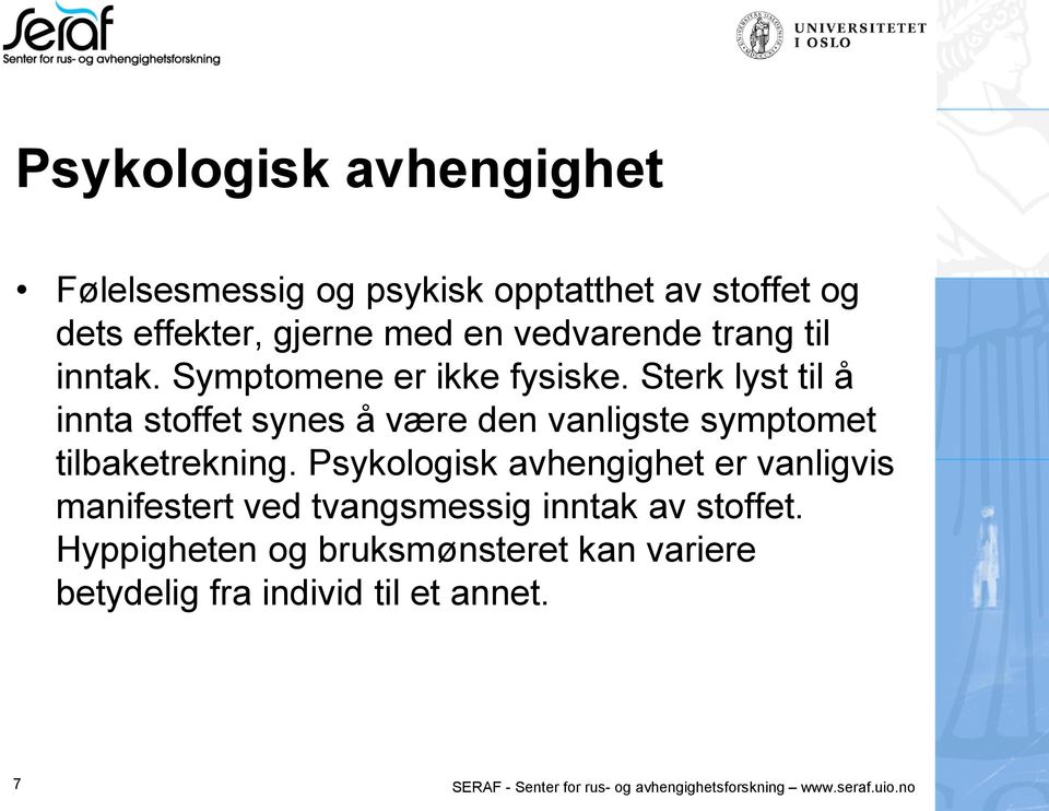 Sterk lyst til å innta stoffet synes å være den vanligste symptomet tilbaketrekning.