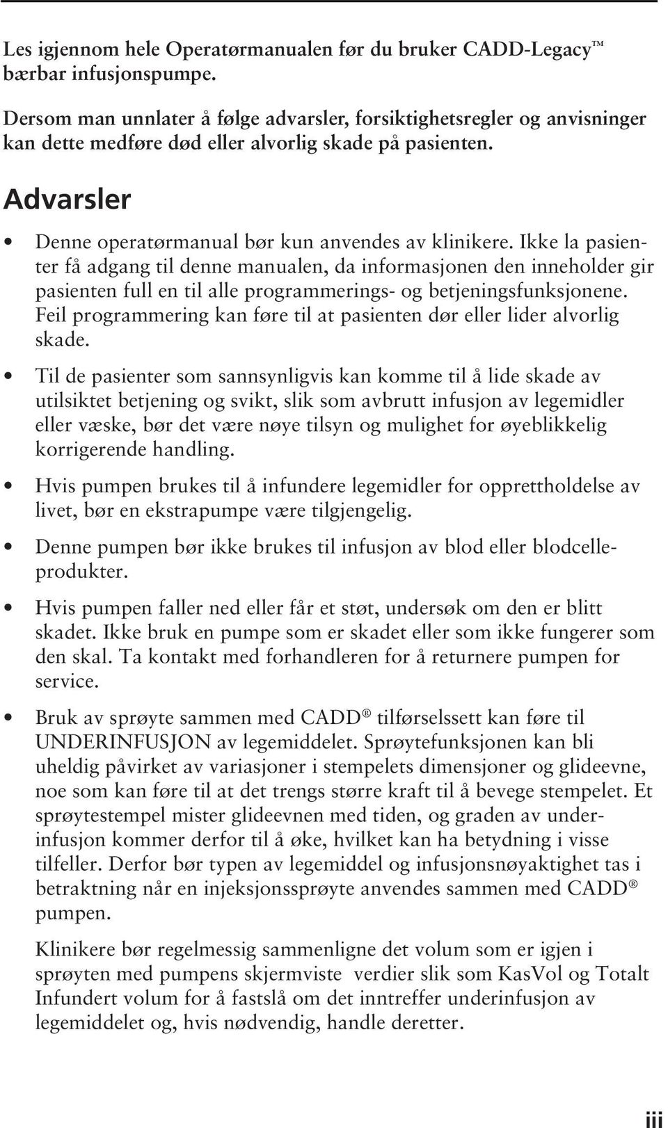 Ikke la pasienter få adgang til denne manualen, da informasjonen den inneholder gir pasienten full en til alle programmerings- og betjeningsfunksjonene.