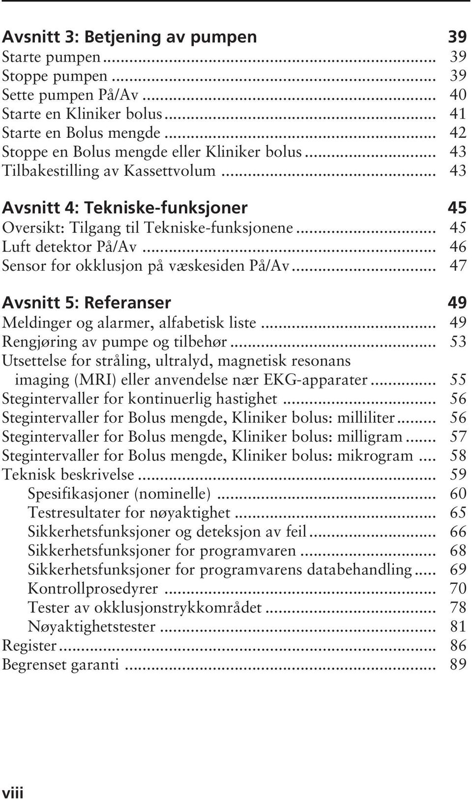 .. 46 Sensor for okklusjon på væskesiden På/Av... 47 Avsnitt 5: Referanser 49 Meldinger og alarmer, alfabetisk liste... 49 Rengjøring av pumpe og tilbehør.