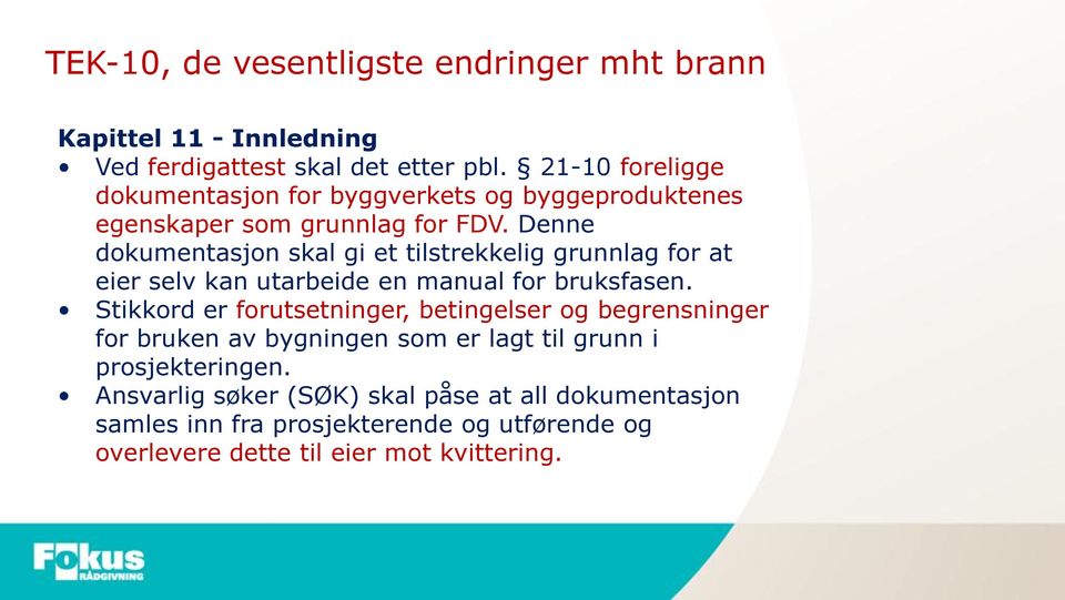 Denne dokumentasjon skal gi et tilstrekkelig grunnlag for at eier selv kan utarbeide en manual for bruksfasen.