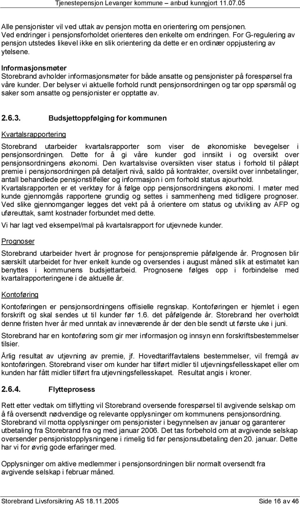 Informasjonsmøter Storebrand avholder informasjonsmøter for både ansatte og pensjonister på forespørsel fra våre kunder.