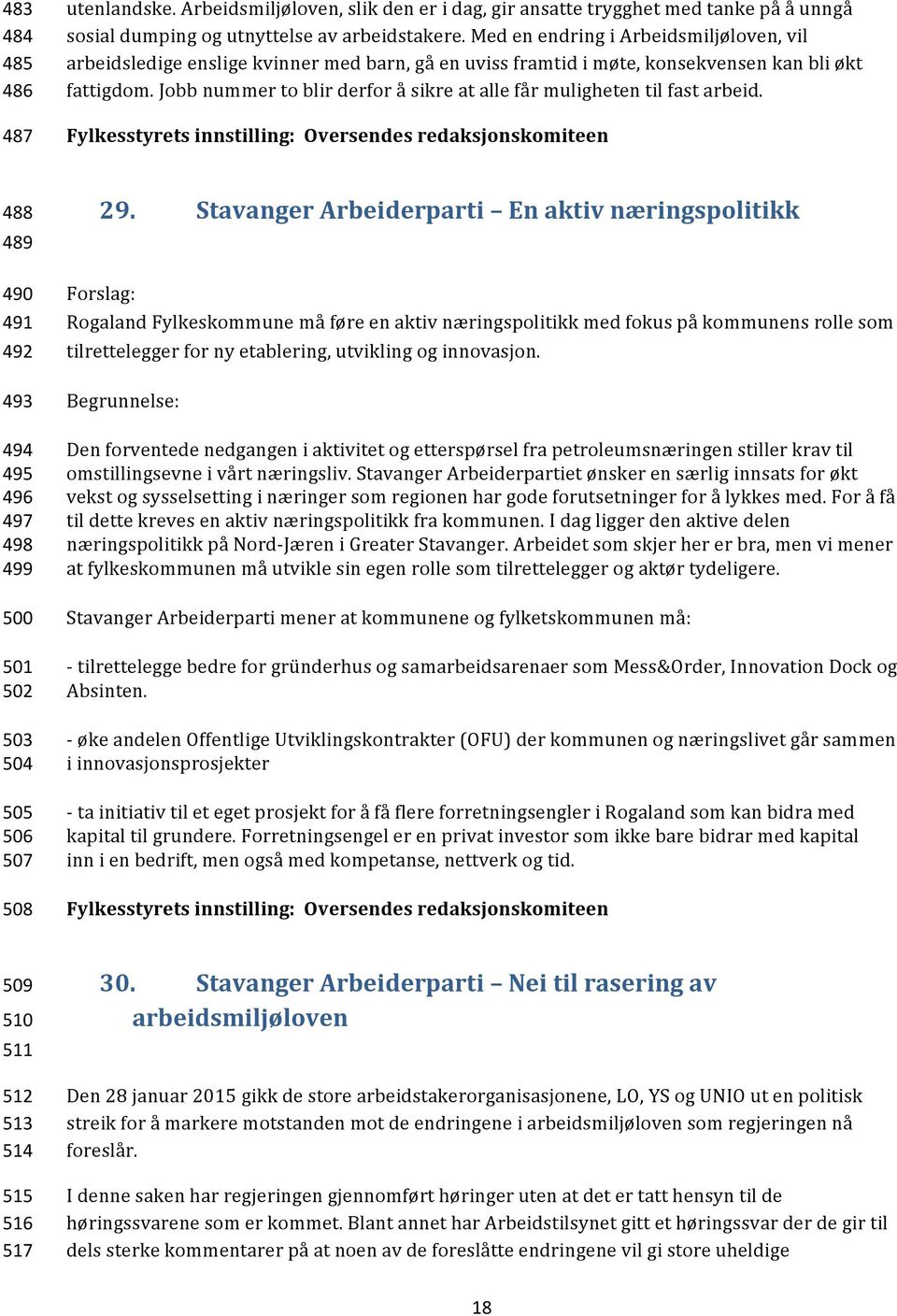 Jobb nummer to blir derfor å sikre at alle får muligheten til fast arbeid. 488 489 490 491 492 493 494 495 496 497 498 499 500 501 502 503 504 505 506 507 508 29.