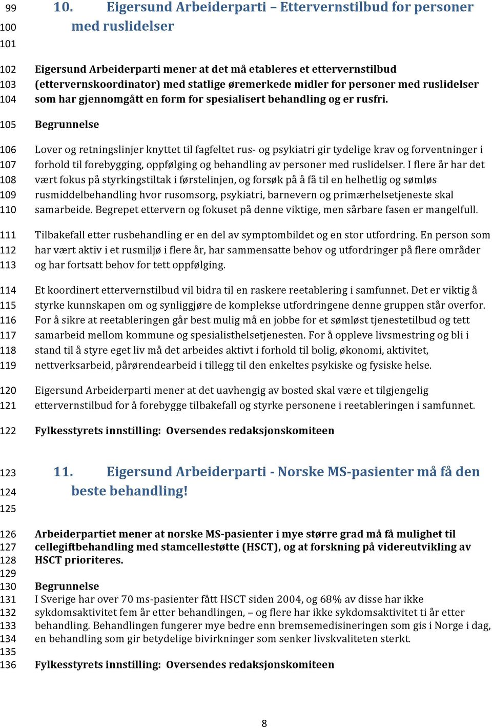 personer med ruslidelser som har gjennomgått en form for spesialisert behandling og er rusfri.