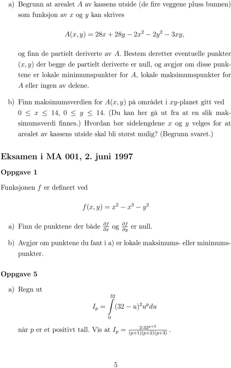 b) Finn maksimumsverdien for A(x, y) på området i xy-planet gitt ved 0 x 14, 0 y 14. (Du kan her gå ut fra at en slik maksimumsverdi finnes.