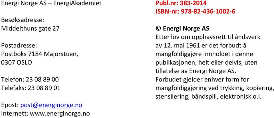 nr: 383-2014 ISBN-nr: 978-82-436-1002-6 Energi Norge AS Etter lov om opphavsrett til åndsverk av 12.