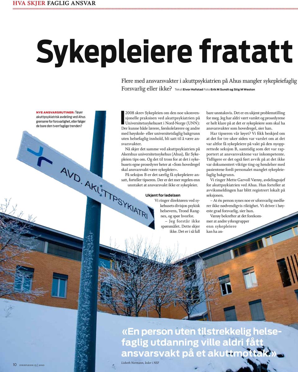 I 2008 skrev Sykepleien om den noe ukonvensjonelle praksisen ved akuttpsykiatrien på Universitetssykehuset i Nord-Norge (UNN): Der kunne både lærere, førskolelærere og andre med høyskole- eller