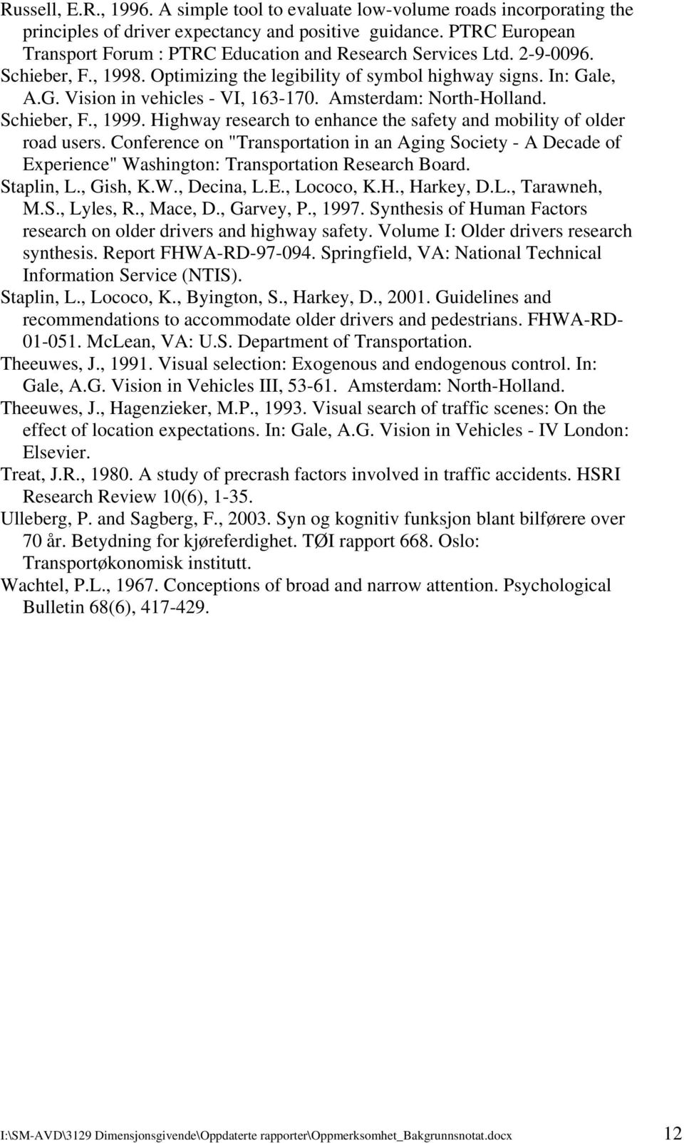 Amsterdam: North-Holland. Schieber, F., 1999. Highway research to enhance the safety and mobility of older road users.