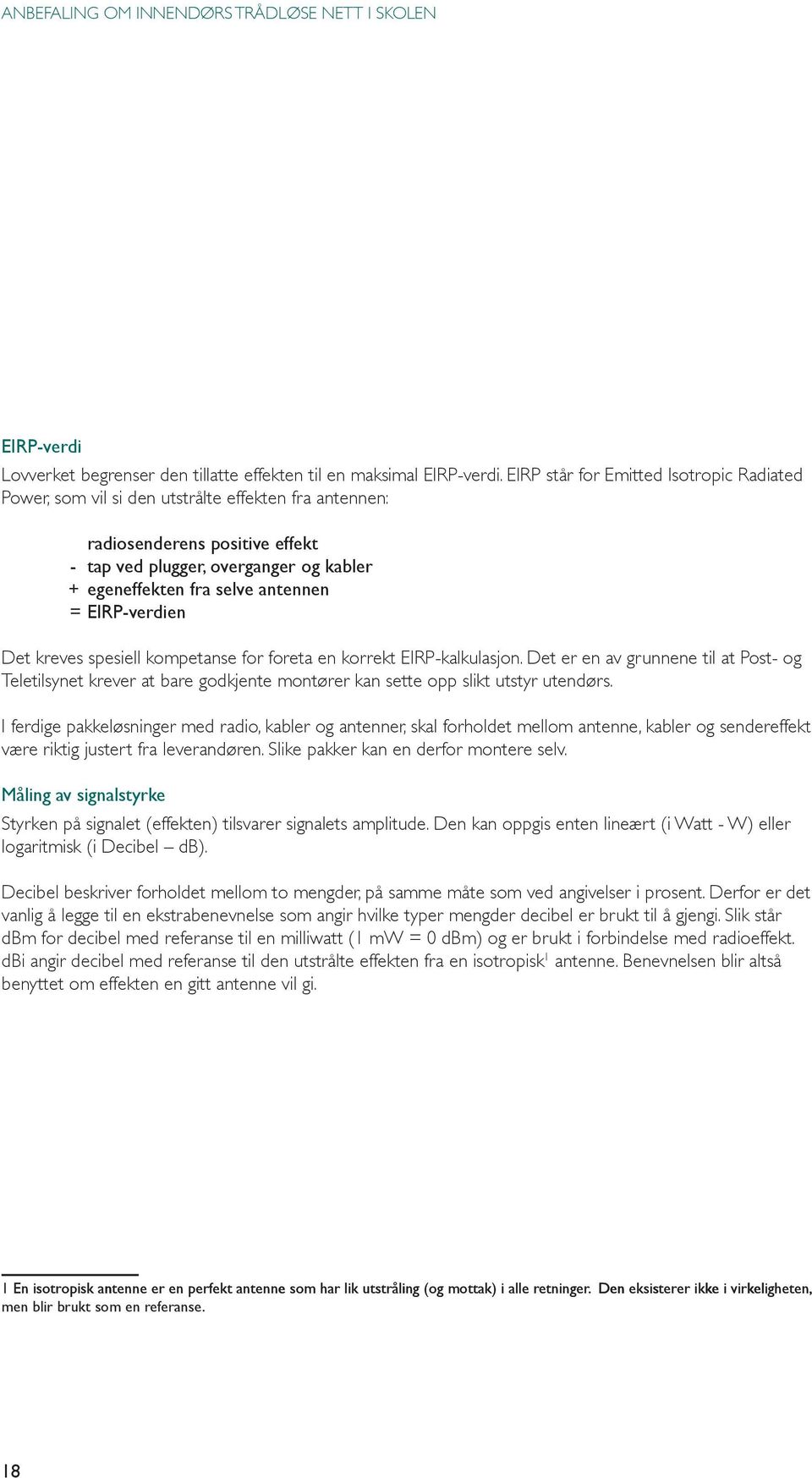 antennen = EIRP-verdien Det kreves spesiell kompetanse for foreta en korrekt EIRP-kalkulasjon.