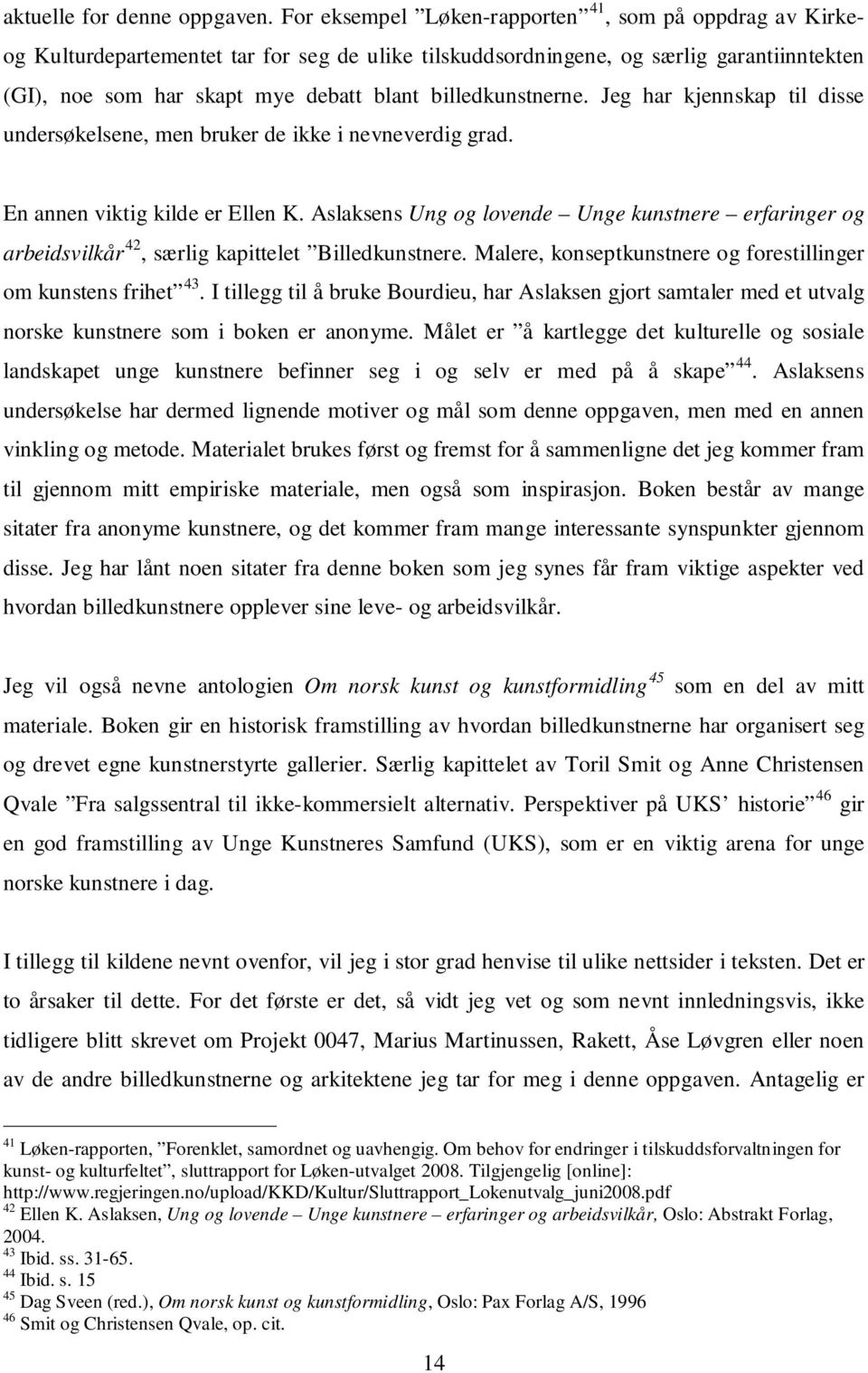 billedkunstnerne. Jeg har kjennskap til disse undersøkelsene, men bruker de ikke i nevneverdig grad. En annen viktig kilde er Ellen K.