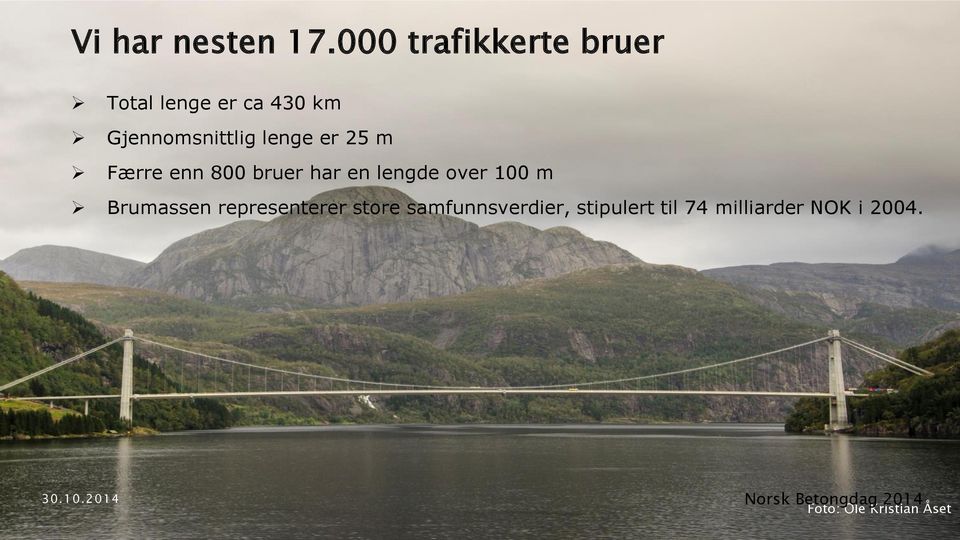 lenge er 25 m Færre enn 800 bruer har en lengde over 100 m