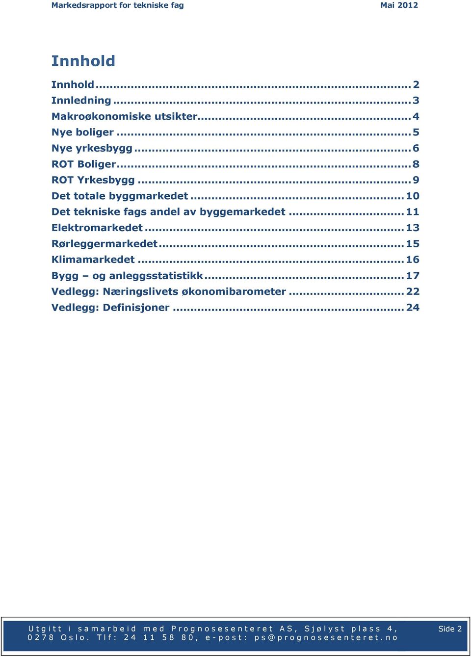 .. 10 Det tekniske fags andel av byggemarkedet... 11 Elektromarkedet... 13 Rørleggermarkedet.