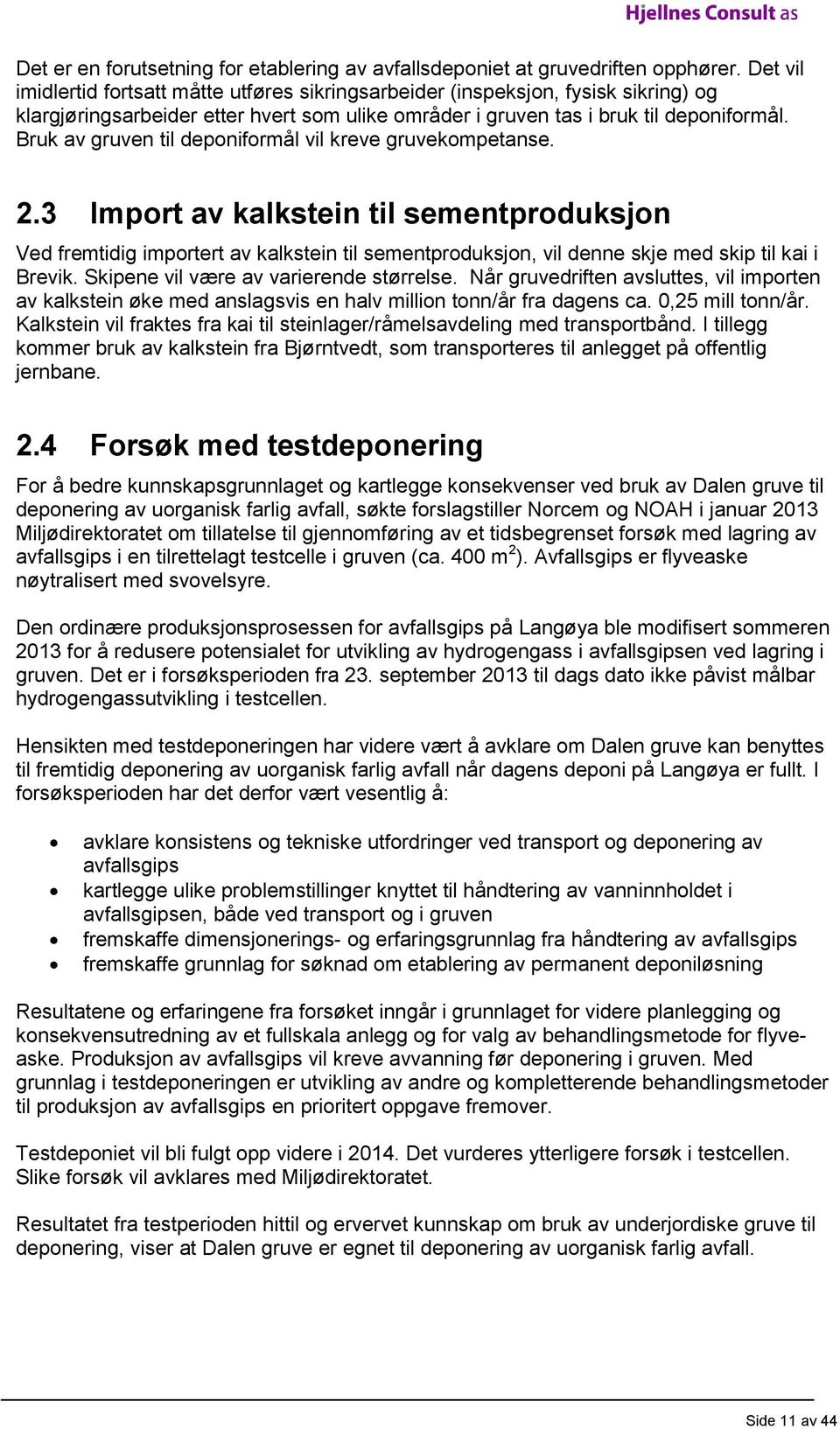 Bruk av gruven til deponiformål vil kreve gruvekompetanse. 2.