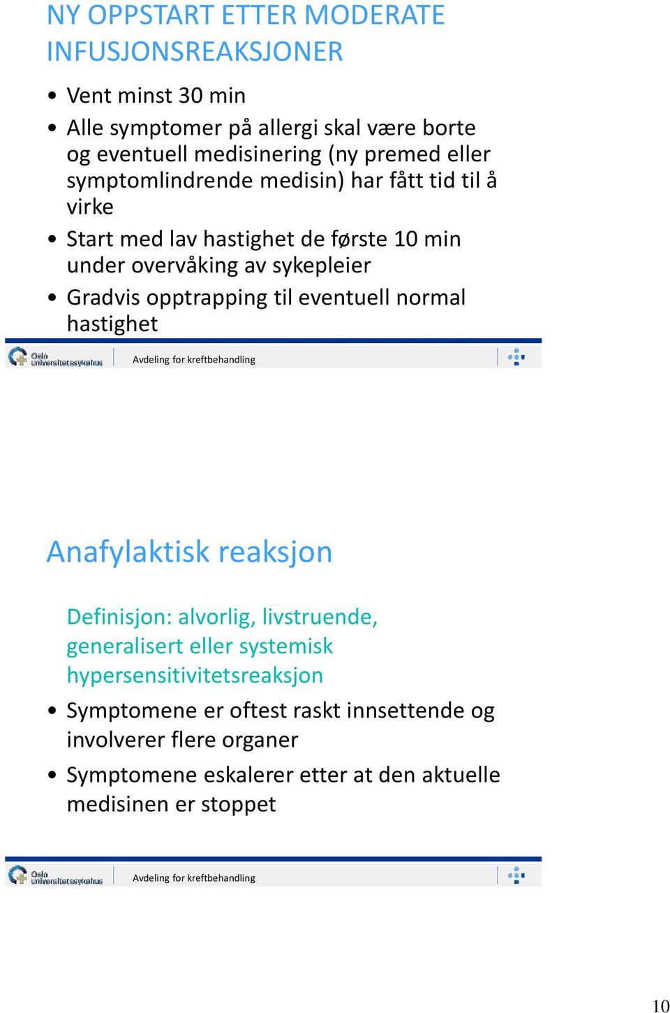 Gradvis opptrapping til eventuell normal hastighet Anafylaktisk reaksjon Definisjon: alvorlig, livstruende, generalisert eller systemisk