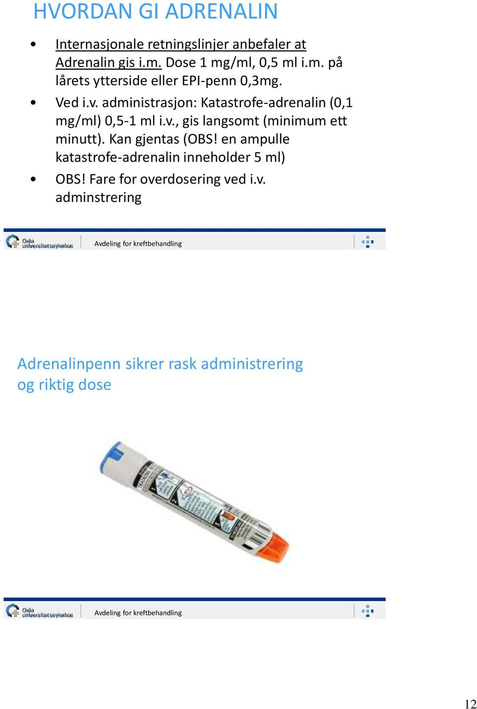 administrasjon: Katastrofe-adrenalin (0,1 mg/ml) 0,5-1 ml i.v., gis langsomt (minimum ett minutt).