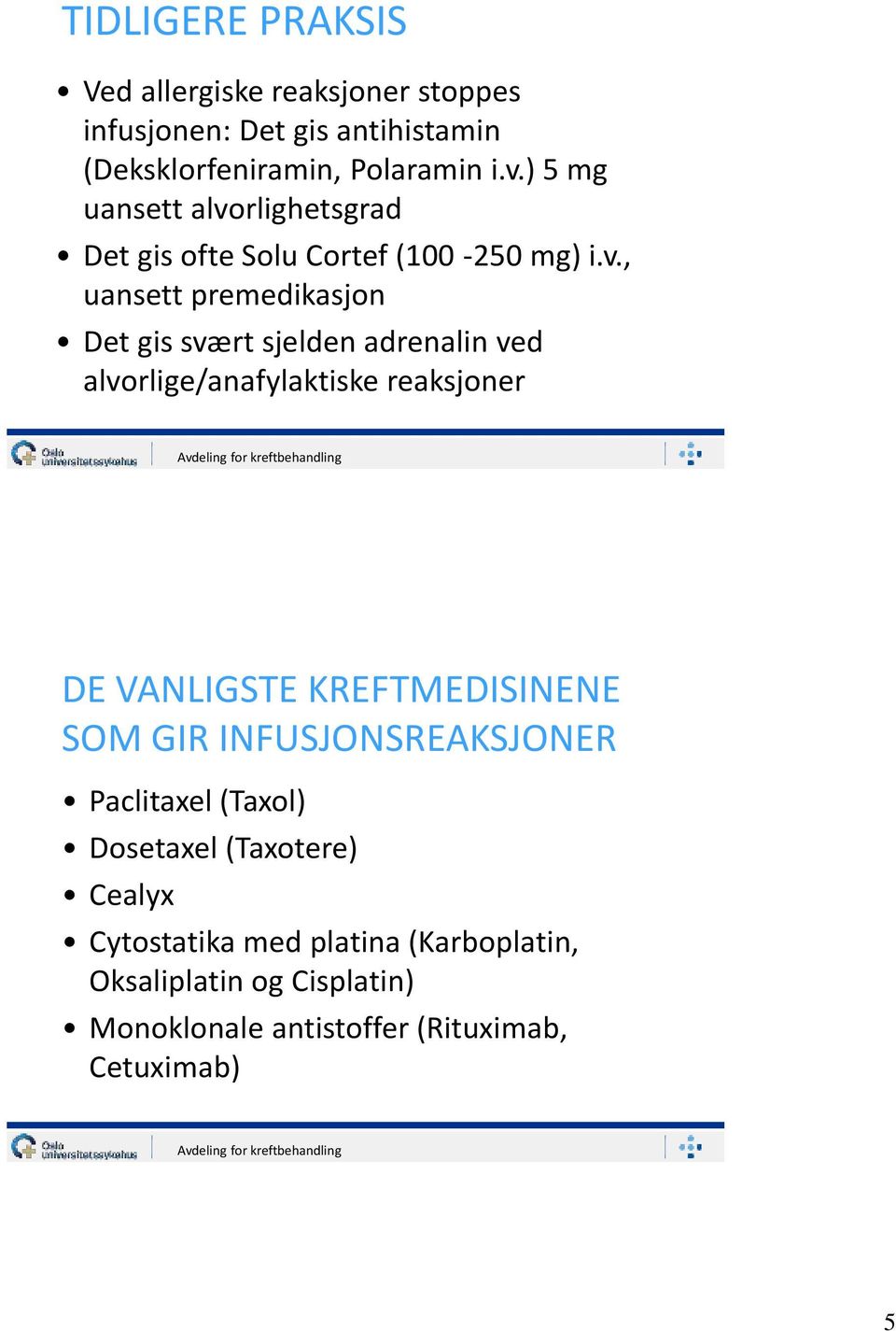 rlighetsgrad Det gis ofte Solu Cortef (100-250 mg) i.v.