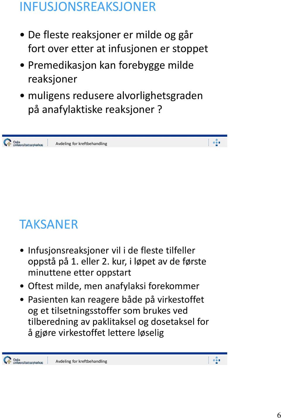 TAKSANER Infusjonsreaksjoner vil i de fleste tilfeller oppstå på 1. eller 2.