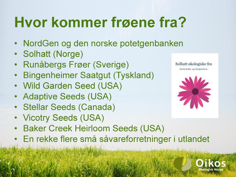 (Sverige) Bingenheimer Saatgut (Tyskland) Wild Garden Seed (USA) Adaptive